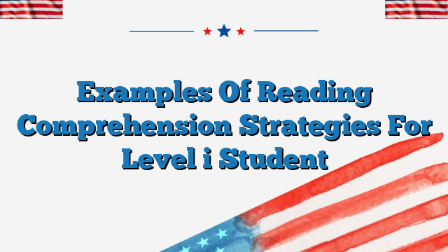 Examples Of Reading Comprehension Strategies For Level i Student