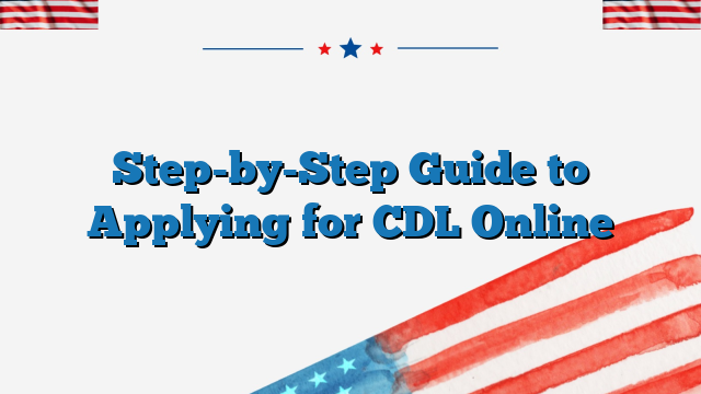 Step-by-Step Guide to Applying for CDL Online