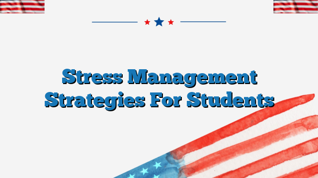 Stress Management Strategies For Students