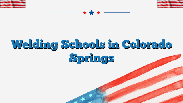 Welding Schools in Colorado Springs
